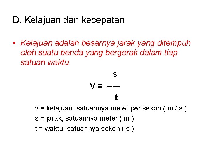 D. Kelajuan dan kecepatan • Kelajuan adalah besarnya jarak yang ditempuh oleh suatu benda