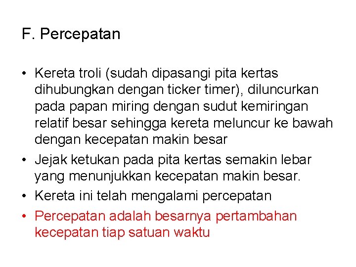 F. Percepatan • Kereta troli (sudah dipasangi pita kertas dihubungkan dengan ticker timer), diluncurkan