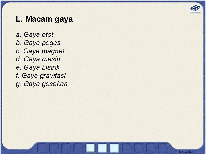 L. Macam gaya a. Gaya otot b. Gaya pegas c. Gaya magnet. d. Gaya