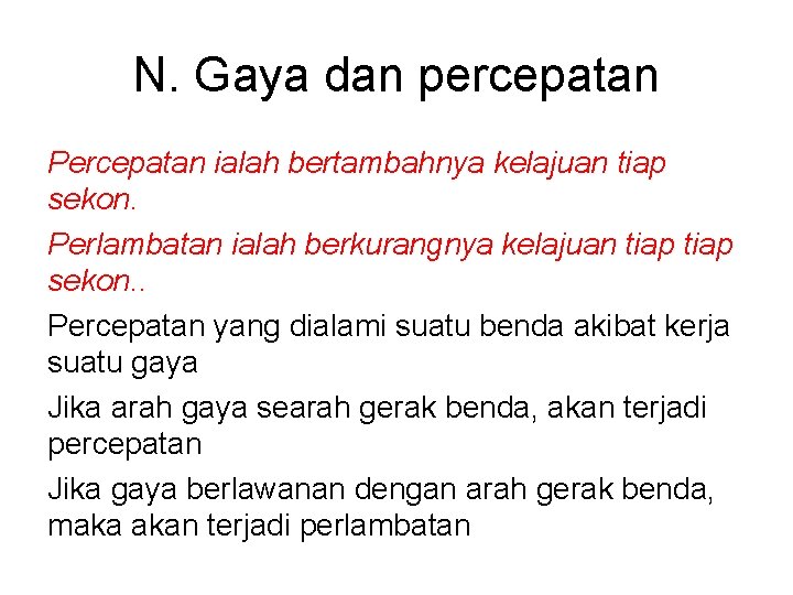 N. Gaya dan percepatan Percepatan ialah bertambahnya kelajuan tiap sekon. Perlambatan ialah berkurangnya kelajuan