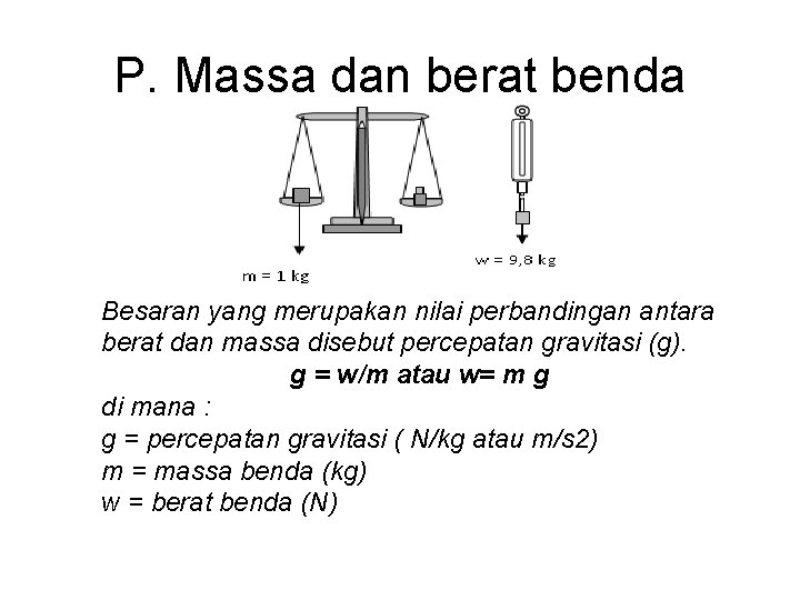 P. Massa dan berat benda Besaran yang merupakan nilai perbandingan antara berat dan massa