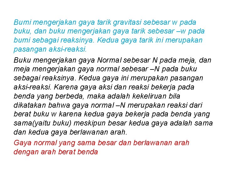 Bumi mengerjakan gaya tarik gravitasi sebesar w pada buku, dan buku mengerjakan gaya tarik