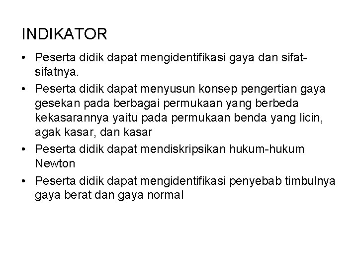 INDIKATOR • Peserta didik dapat mengidentifikasi gaya dan sifatnya. • Peserta didik dapat menyusun