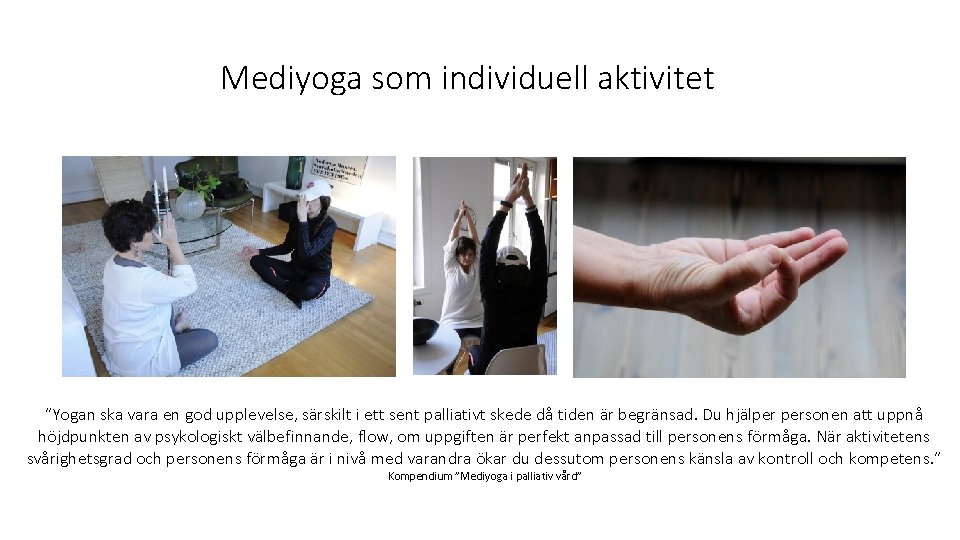 Mediyoga som individuell aktivitet ”Yogan ska vara en god upplevelse, särskilt i ett sent