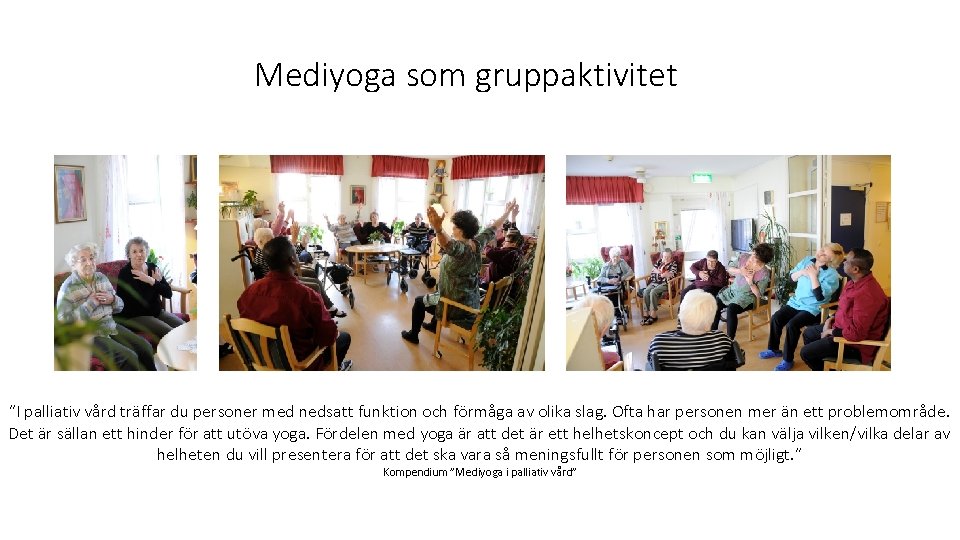 Mediyoga som gruppaktivitet ”I palliativ vård träffar du personer med nedsatt funktion och förmåga