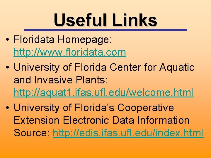 Useful Links • Floridata Homepage: http: //www. floridata. com • University of Florida Center