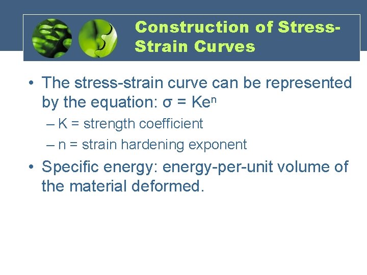 Construction of Stress. Strain Curves • The stress-strain curve can be represented by the