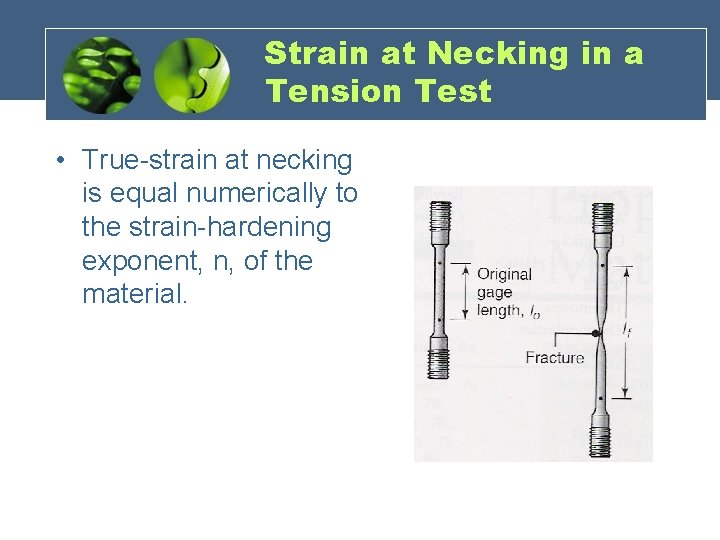 Strain at Necking in a Tension Test • True-strain at necking is equal numerically