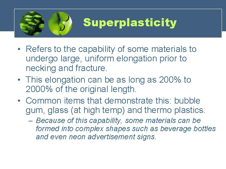 Superplasticity • Refers to the capability of some materials to undergo large, uniform elongation