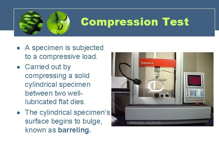 Compression Test A specimen is subjected to a compressive load. Carried out by compressing