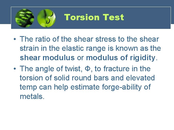 Torsion Test • The ratio of the shear stress to the shear strain in