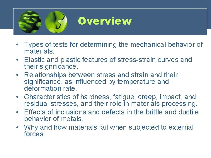 Overview • Types of tests for determining the mechanical behavior of materials. • Elastic