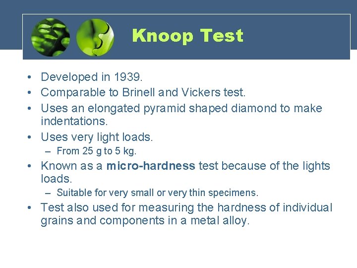 Knoop Test • Developed in 1939. • Comparable to Brinell and Vickers test. •