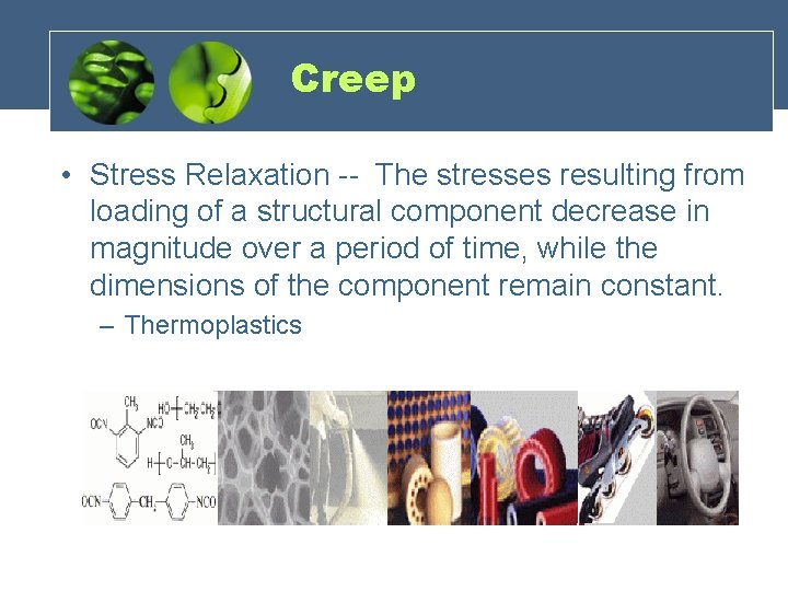 Creep • Stress Relaxation -- The stresses resulting from loading of a structural component
