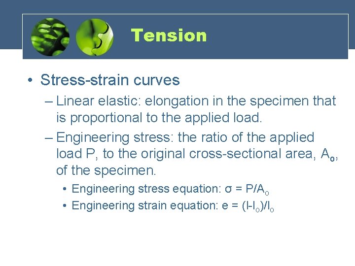 Tension • Stress-strain curves – Linear elastic: elongation in the specimen that is proportional