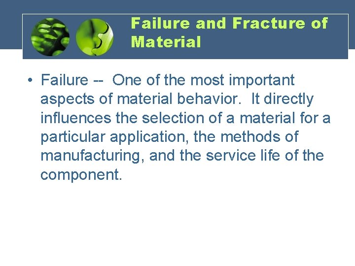 Failure and Fracture of Material • Failure -- One of the most important aspects