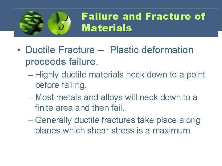 Failure and Fracture of Materials • Ductile Fracture -- Plastic deformation proceeds failure. –