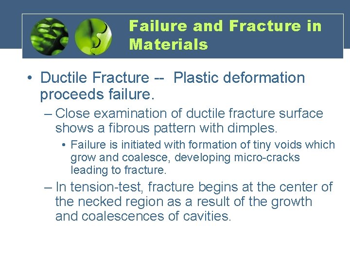 Failure and Fracture in Materials • Ductile Fracture -- Plastic deformation proceeds failure. –