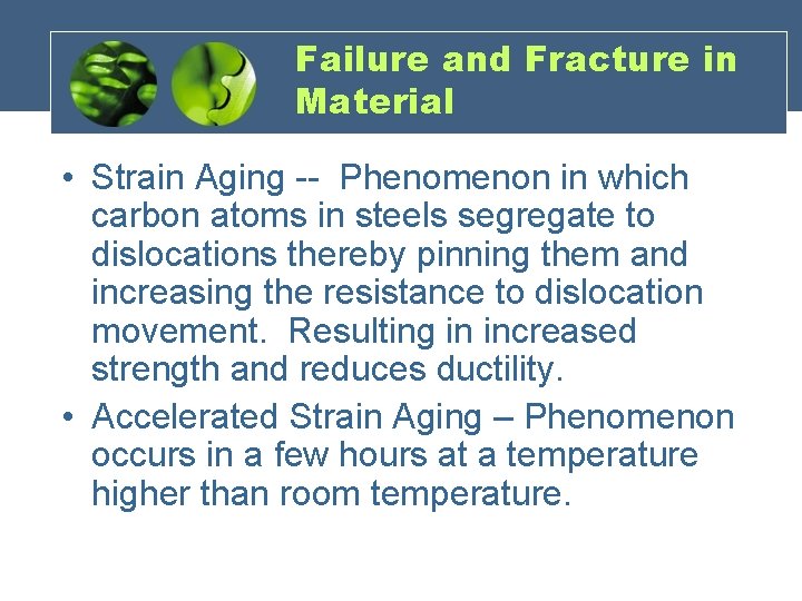 Failure and Fracture in Material • Strain Aging -- Phenomenon in which carbon atoms