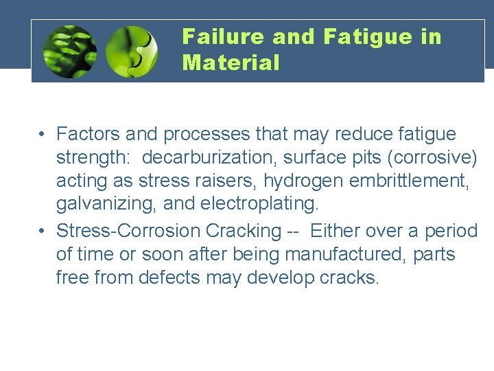 Failure and Fatigue in Material • Factors and processes that may reduce fatigue strength: