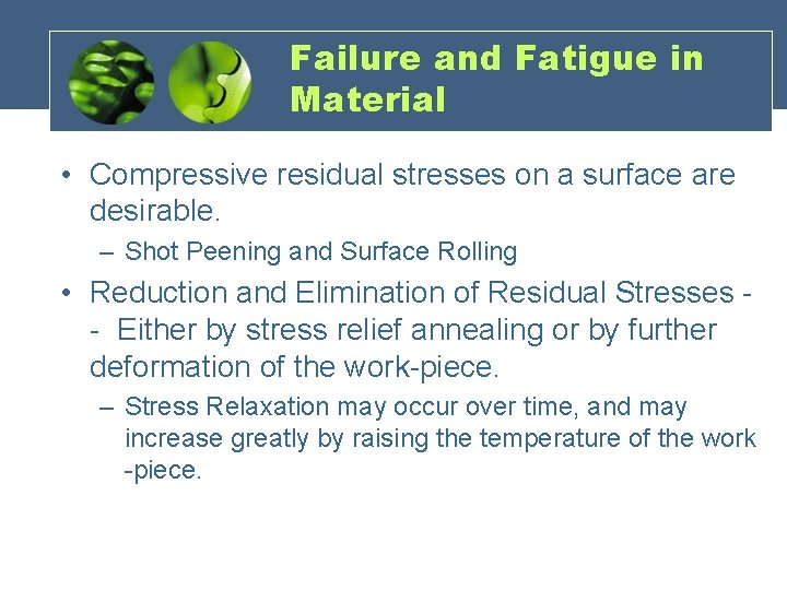 Failure and Fatigue in Material • Compressive residual stresses on a surface are desirable.