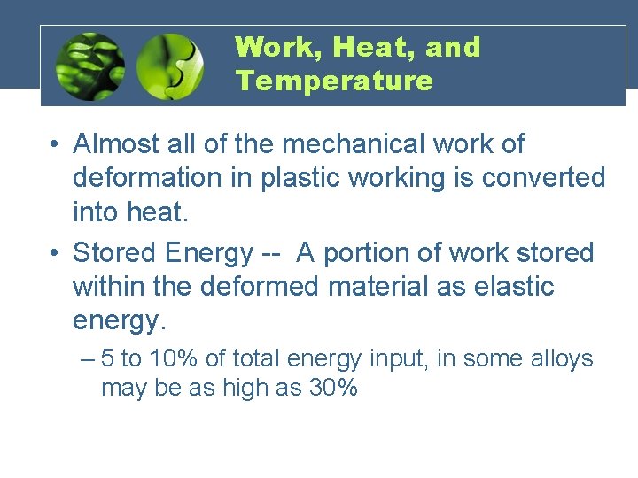 Work, Heat, and Temperature • Almost all of the mechanical work of deformation in
