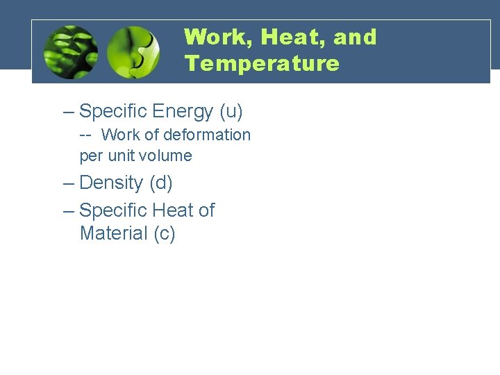 Work, Heat, and Temperature – Specific Energy (u) -- Work of deformation per unit