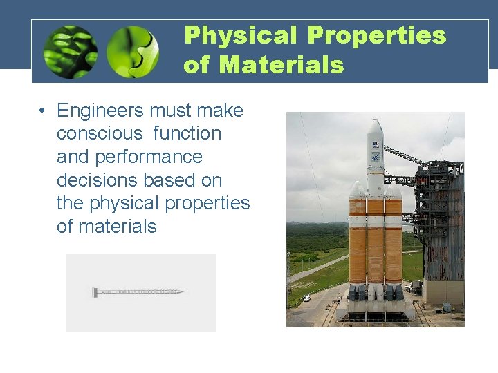 Physical Properties of Materials • Engineers must make conscious function and performance decisions based