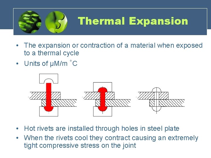 Thermal Expansion • The expansion or contraction of a material when exposed to a