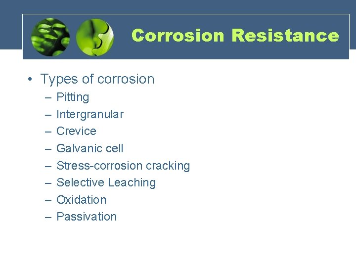 Corrosion Resistance • Types of corrosion – – – – Pitting Intergranular Crevice Galvanic