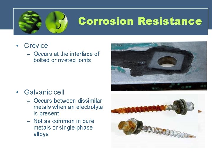 Corrosion Resistance • Crevice – Occurs at the interface of bolted or riveted joints