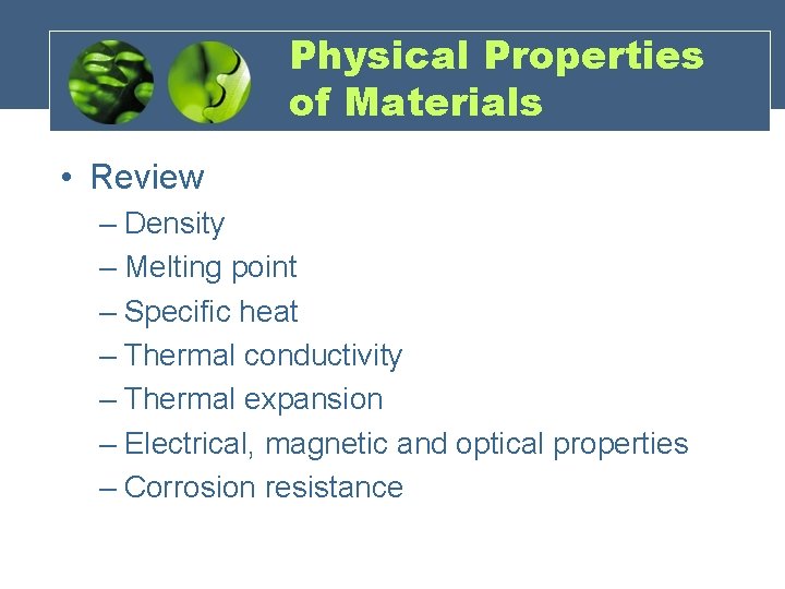 Physical Properties of Materials • Review – Density – Melting point – Specific heat