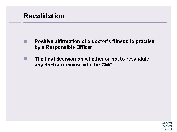 Revalidation n Positive affirmation of a doctor’s fitness to practise by a Responsible Officer