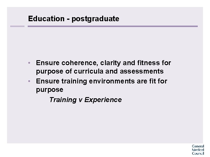 Education - postgraduate • Ensure coherence, clarity and fitness for purpose of curricula and