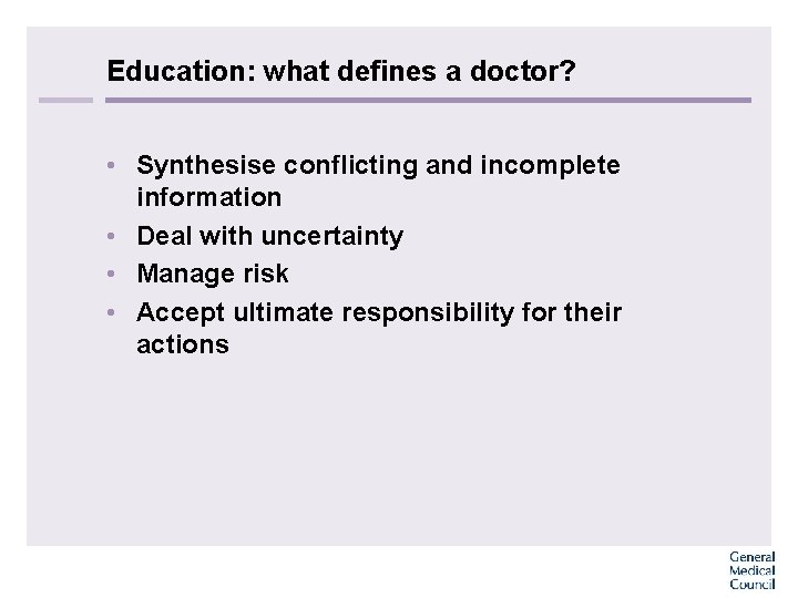 Education: what defines a doctor? • Synthesise conflicting and incomplete information • Deal with