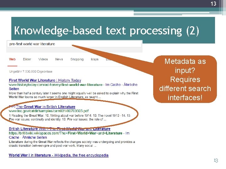 13 Knowledge-based text processing (2) Metadata as input? Requires different search interfaces! 13 