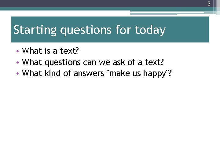 2 Starting questions for today • What is a text? • What questions can