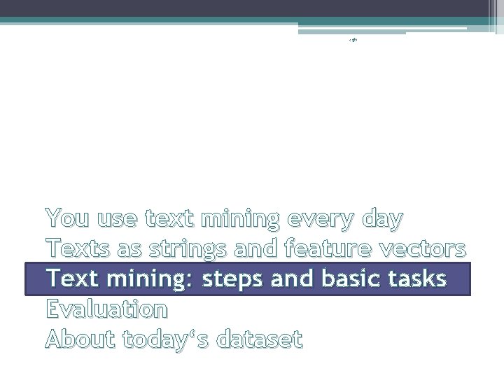 ‹#› You use text mining every day Texts as strings and feature vectors Text