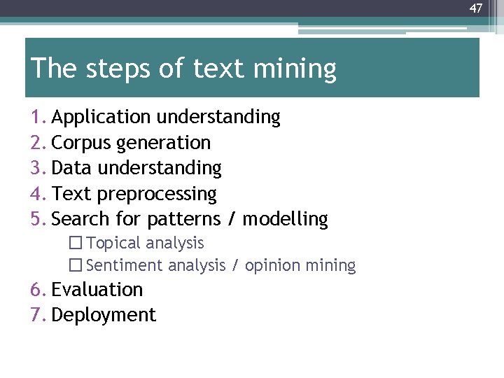 47 The steps of text mining 1. Application understanding 2. Corpus generation 3. Data