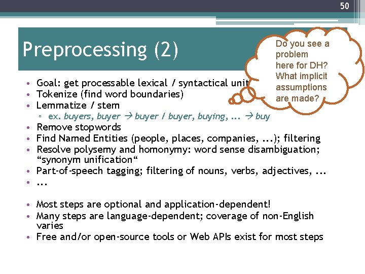 50 Preprocessing (2) • Goal: get processable lexical / syntactical units • Tokenize (find