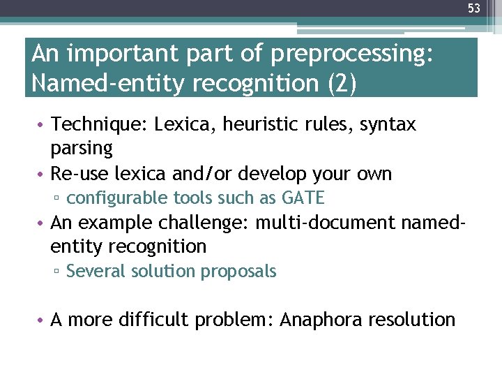 53 An important part of preprocessing: Named-entity recognition (2) • Technique: Lexica, heuristic rules,