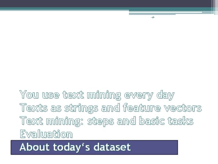 ‹#› You use text mining every day Texts as strings and feature vectors Text