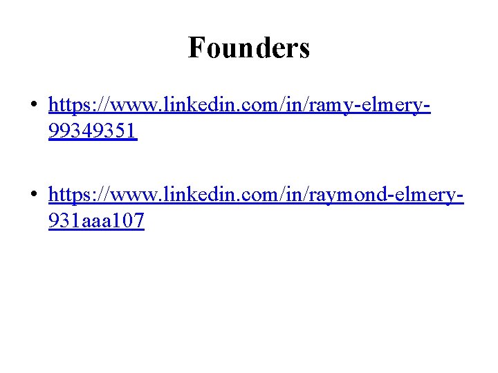 Founders • https: //www. linkedin. com/in/ramy-elmery 99349351 • https: //www. linkedin. com/in/raymond-elmery 931 aaa