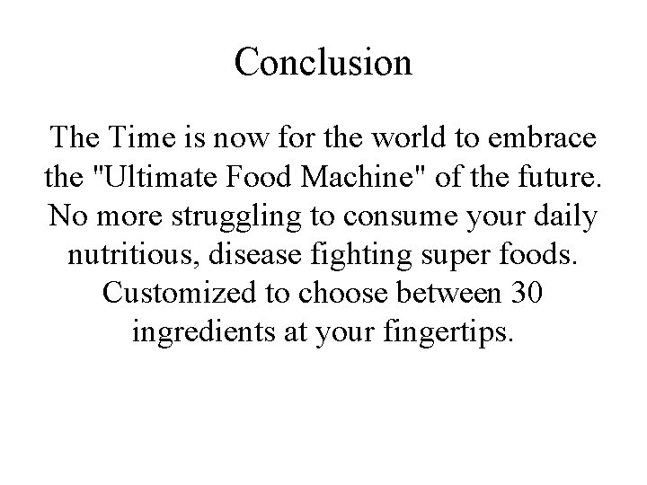 Conclusion The Time is now for the world to embrace the "Ultimate Food Machine"