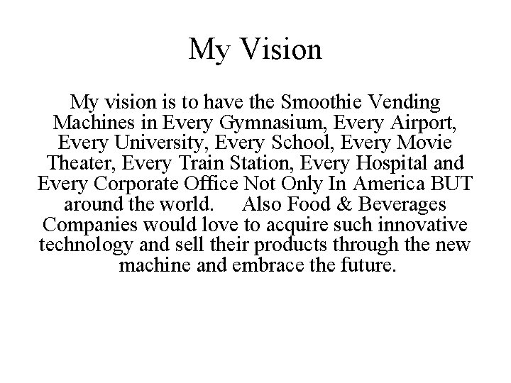 My Vision My vision is to have the Smoothie Vending Machines in Every Gymnasium,