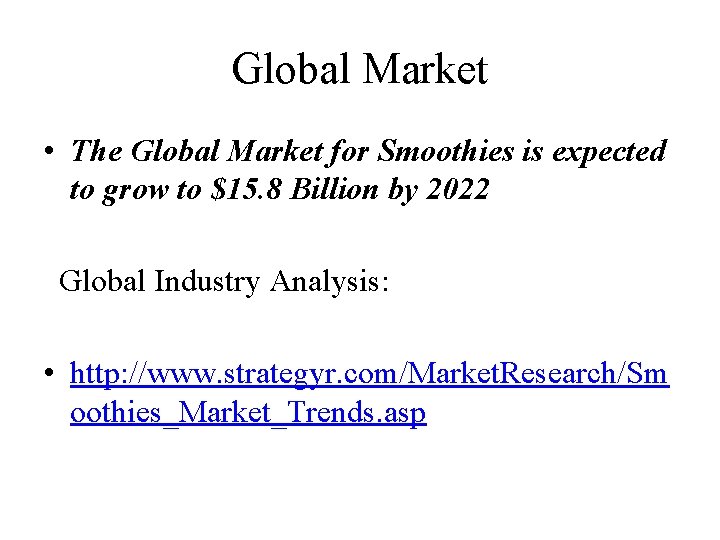 Global Market • The Global Market for Smoothies is expected to grow to $15.