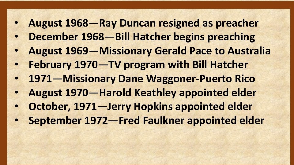  • • August 1968—Ray Duncan resigned as preacher December 1968—Bill Hatcher begins preaching