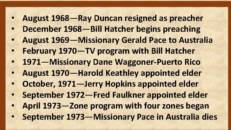  • • • August 1968—Ray Duncan resigned as preacher December 1968—Bill Hatcher begins