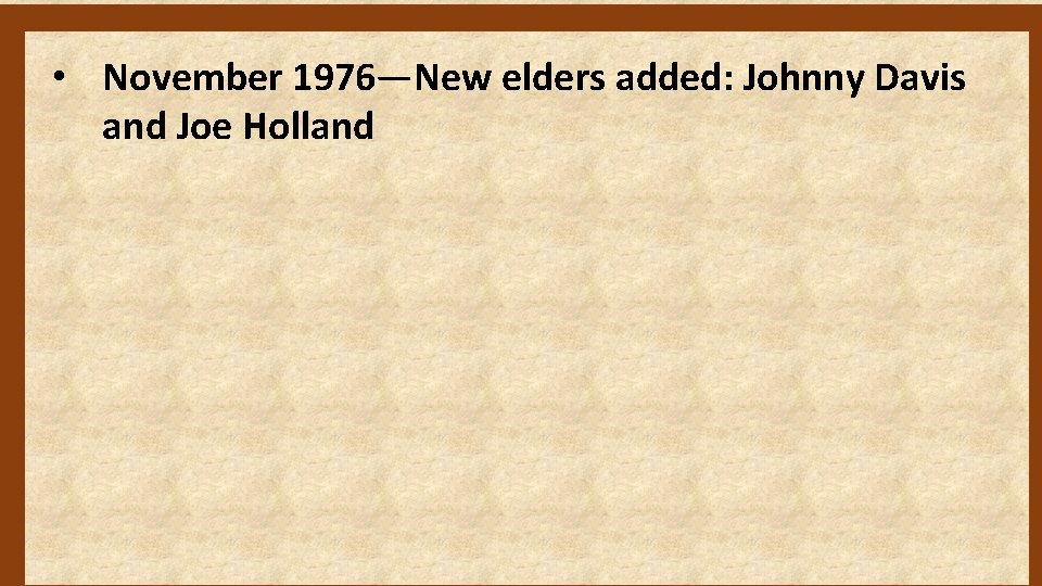  • November 1976—New elders added: Johnny Davis and Joe Holland 