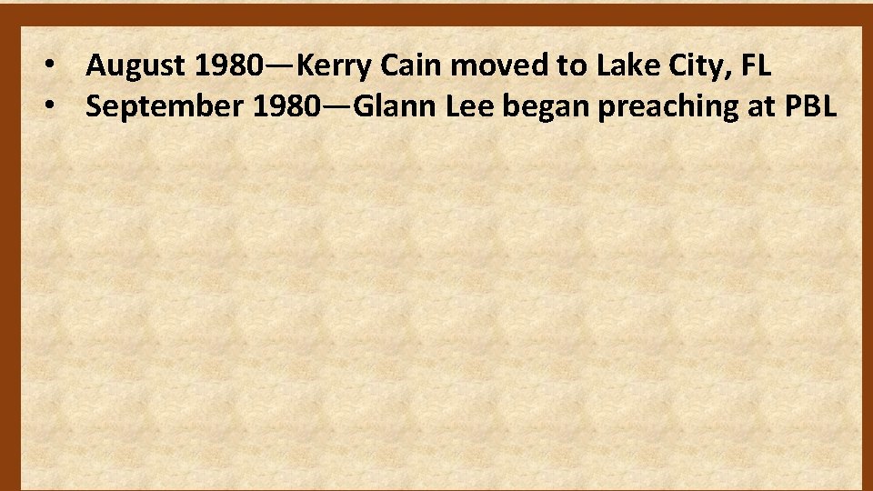  • August 1980—Kerry Cain moved to Lake City, FL • September 1980—Glann Lee